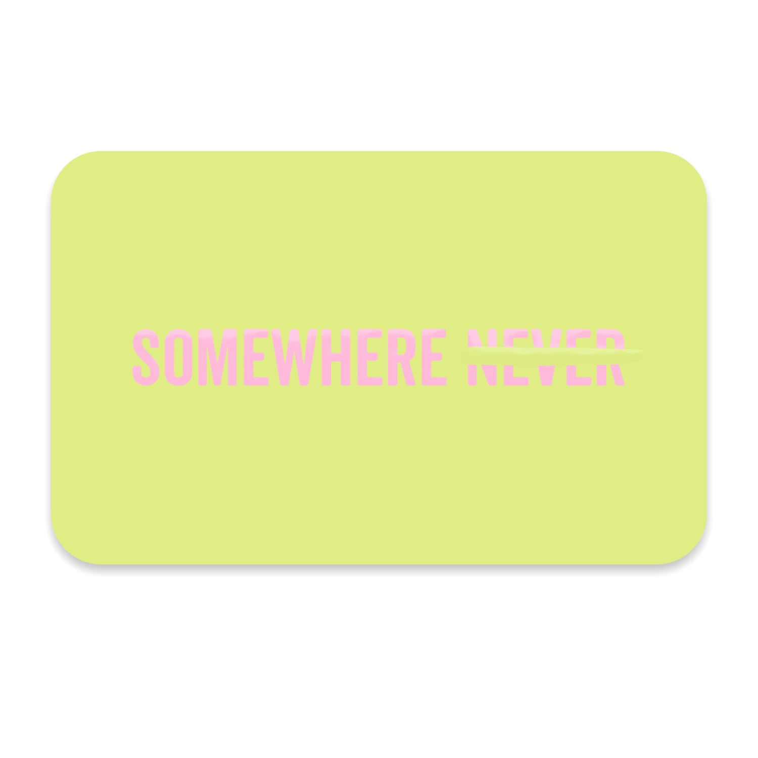 Somewhere Never Digital Gift Card | Somewhere Never